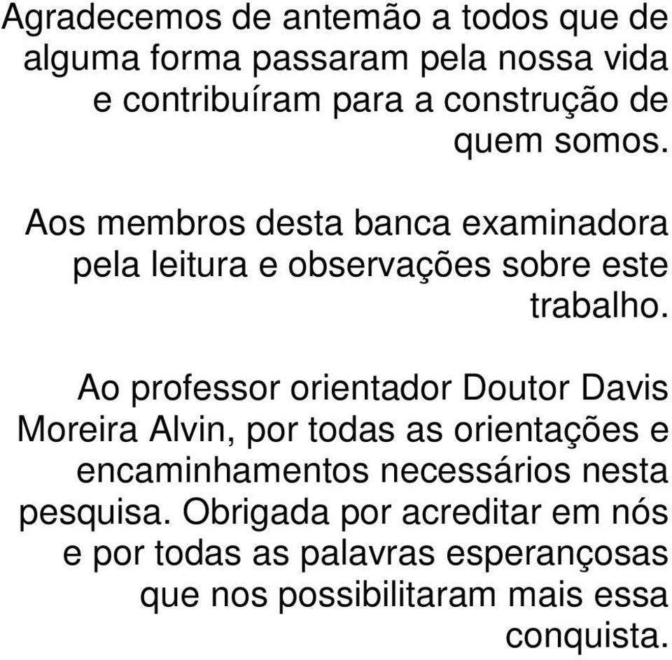 Ao professor orientador Doutor Davis Moreira Alvin, por todas as orientações e encaminhamentos necessários