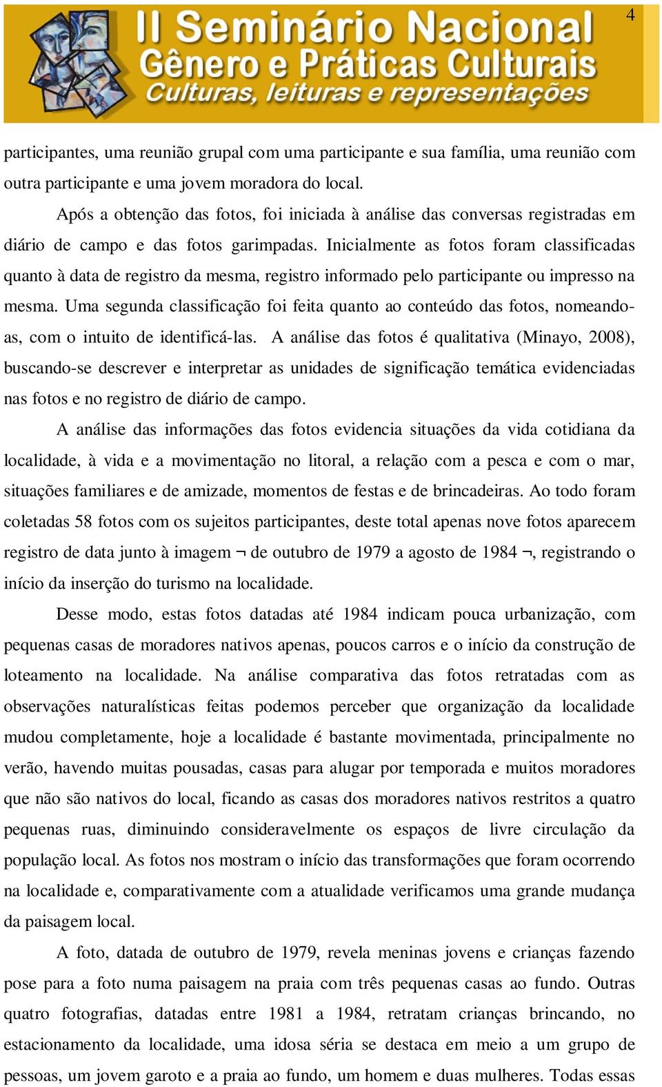 Inicialmente as fotos foram classificadas quanto à data de registro da mesma, registro informado pelo participante ou impresso na mesma.