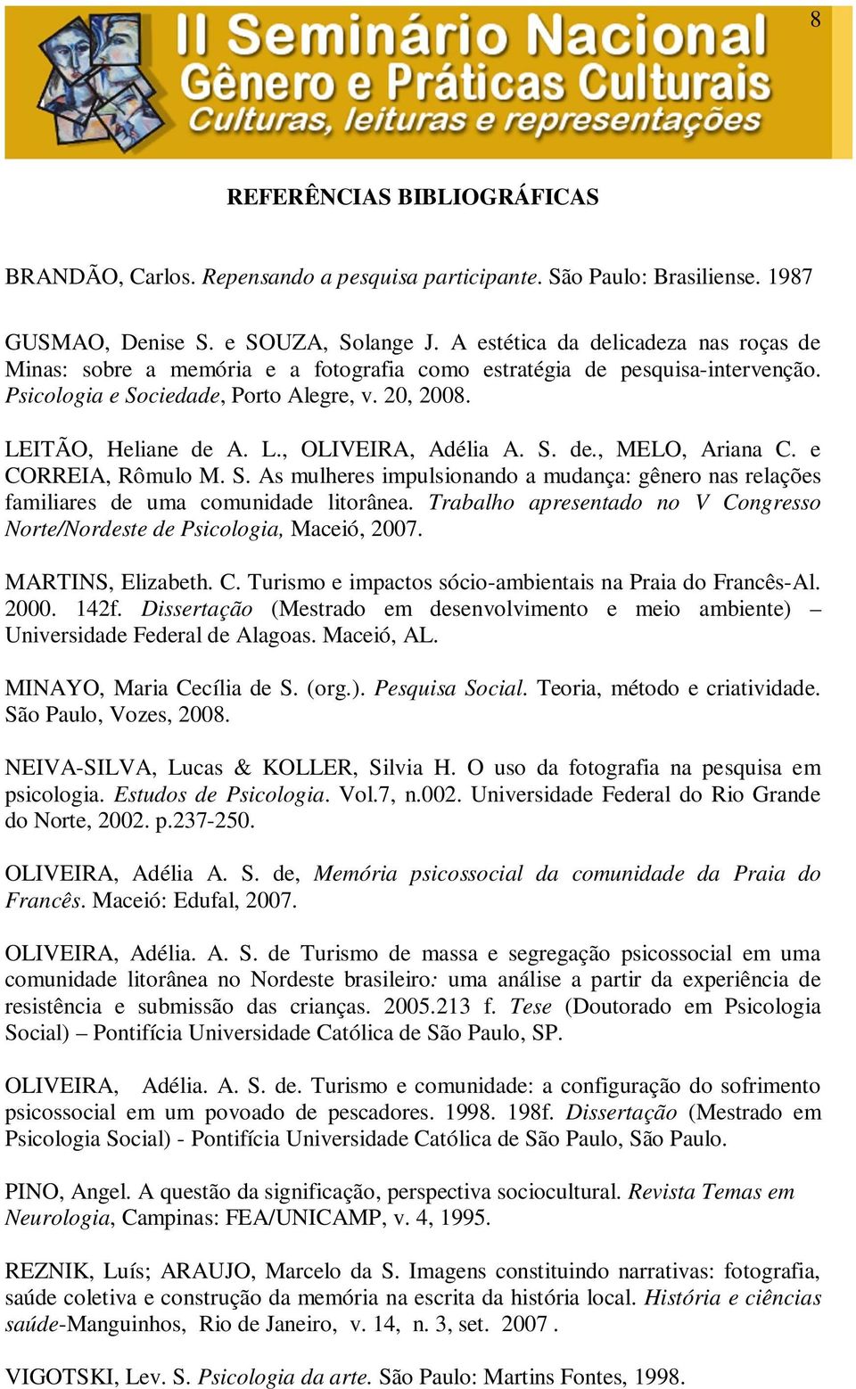 S. de., MELO, Ariana C. e CORREIA, Rômulo M. S. As mulheres impulsionando a mudança: gênero nas relações familiares de uma comunidade litorânea.