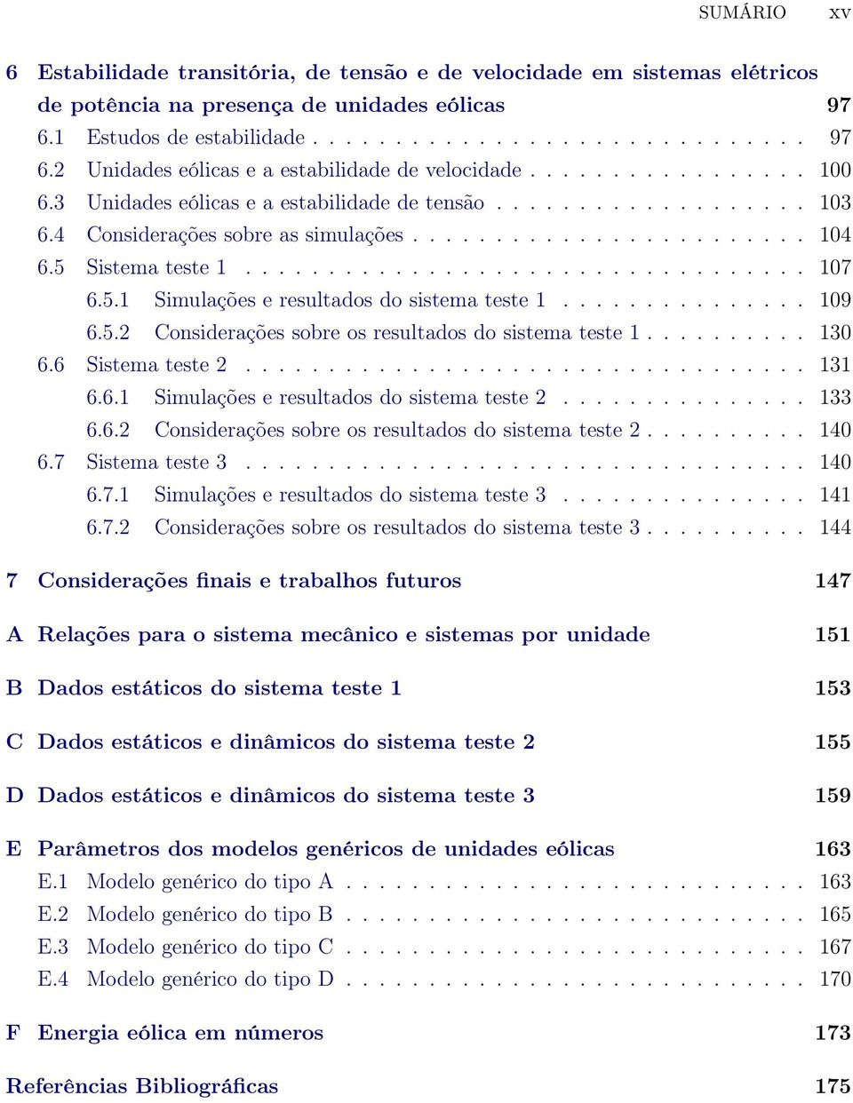 5.1 Simulações e resultados do sistema teste 1............... 109 6.5.2 Considerações sobre os resultados do sistema teste 1.......... 130 6.6 Sistema teste 2.................................. 131 6.