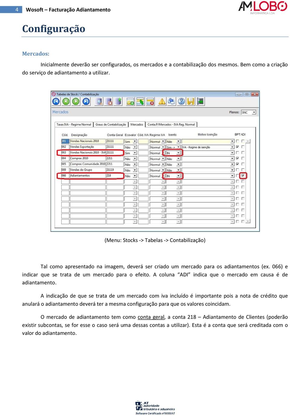 A coluna ADI indica que o mercado em causa é de adiantamento.