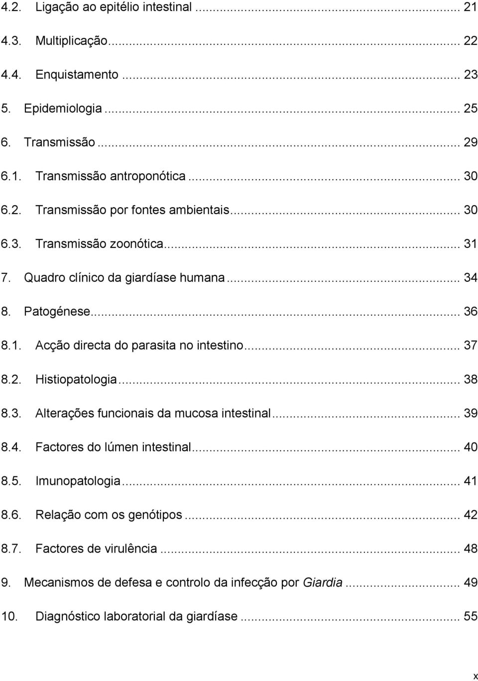 .. 37 8.2. Histiopatologia... 38 8.3. Alterações funcionais da mucosa intestinal... 39 8.4. Factores do lúmen intestinal... 40 8.5. Imunopatologia... 41 8.6.