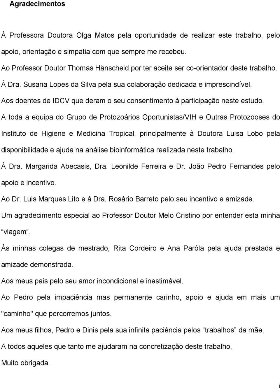 Aos doentes de IDCV que deram o seu consentimento à participação neste estudo.