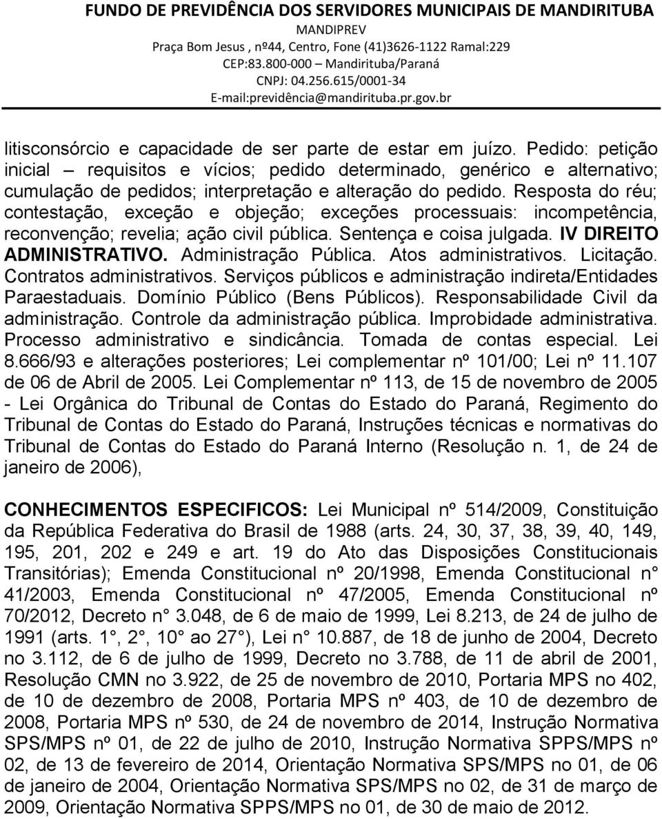 Resposta do réu; contestação, exceção e objeção; exceções processuais: incompetência, reconvenção; revelia; ação civil pública. Sentença e coisa julgada. IV DIREITO ADMINISTRATIVO.