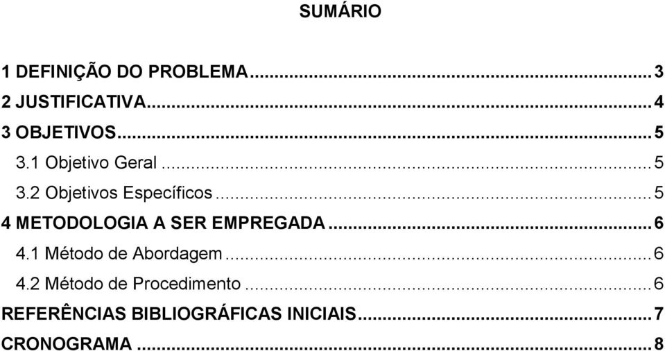 .. 5 4 METODOLOGIA A SER EMPREGADA... 6 4.1 Método de Abordagem... 6 4.2 Método de Procedimento.