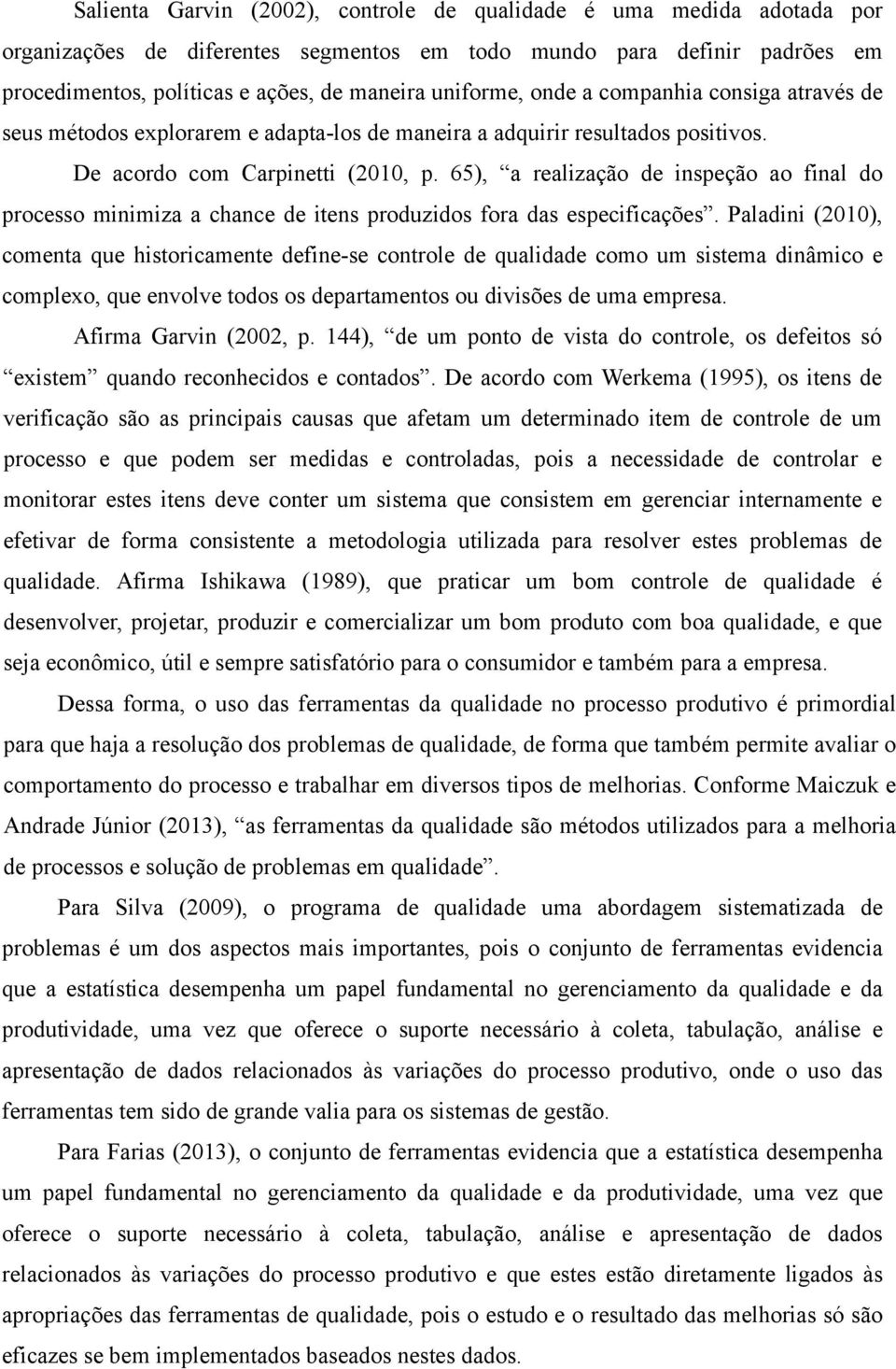 65), a realização de inspeção ao final do processo minimiza a chance de itens produzidos fora das especificações.