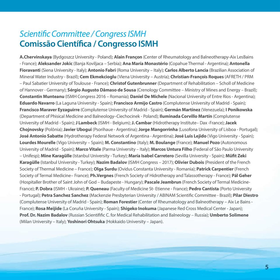 Thermal - Argentina); Antonella Fioravanti (Siena University - Italy); Antonio Fabri (Roma University Italy); Carlos Alberto Lancia (Brazilian Association of Mineral Water Industry - Brazil); Cem