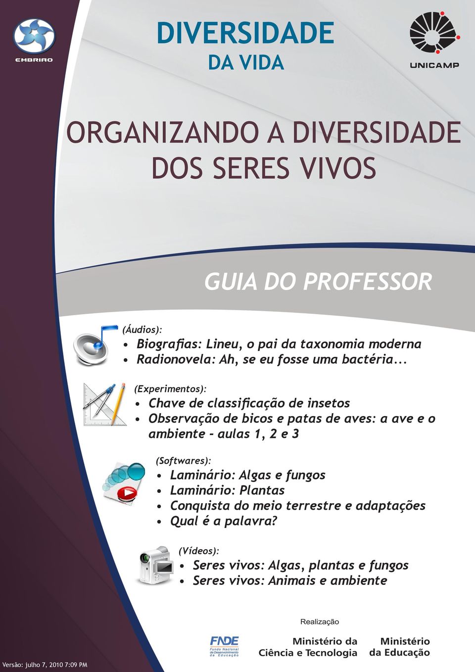 .. (Experimentos): Chave de classificação de insetos Observação de bicos e patas de aves: a ave e o ambiente - aulas 1, 2 e