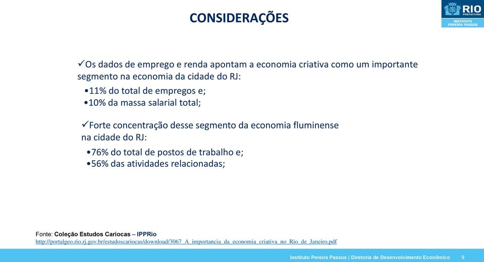 de postos de trabalho e; 56% das atividades relacionadas; Fonte: Coleção Estudos Cariocas IPPRio http://portalgeo.rio.rj.gov.