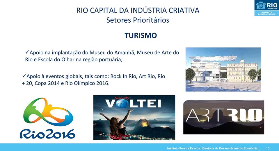 portuária; Apoio à eventos globais, tais como: Rock In Rio, Art Rio, Rio + 20,