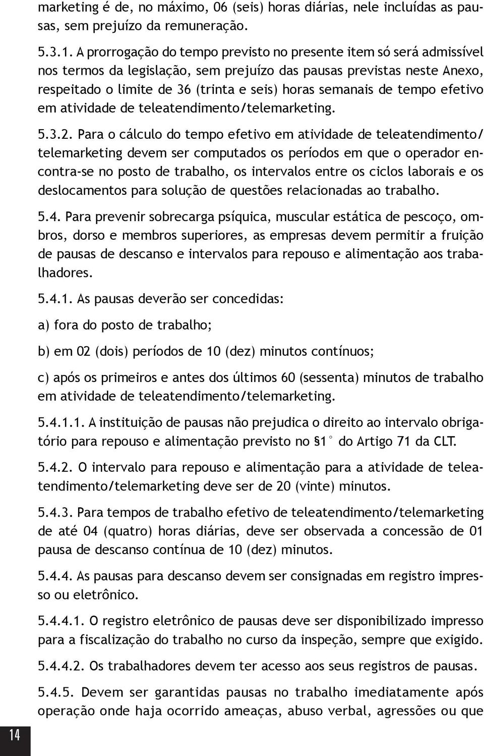 de tempo efetivo em atividade de teleatendimento/telemarketing. 5.3.2.