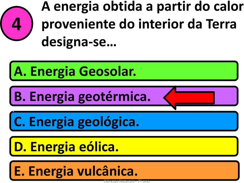 Energia Geosolar. B. Energia geotérmica. C.