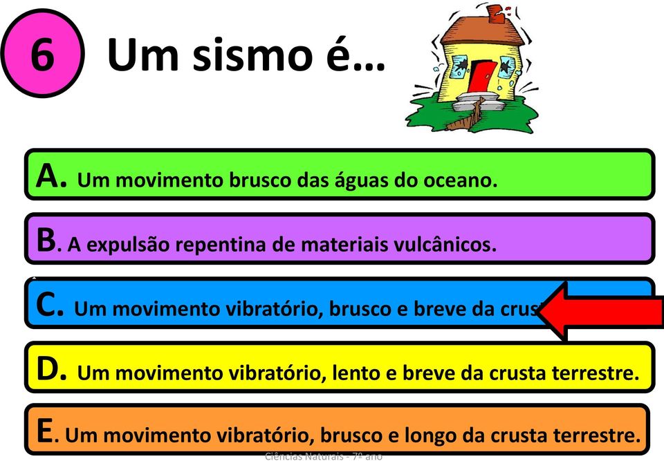 Um movimento vibratório, brusco e breve da crusta terrestre. D.