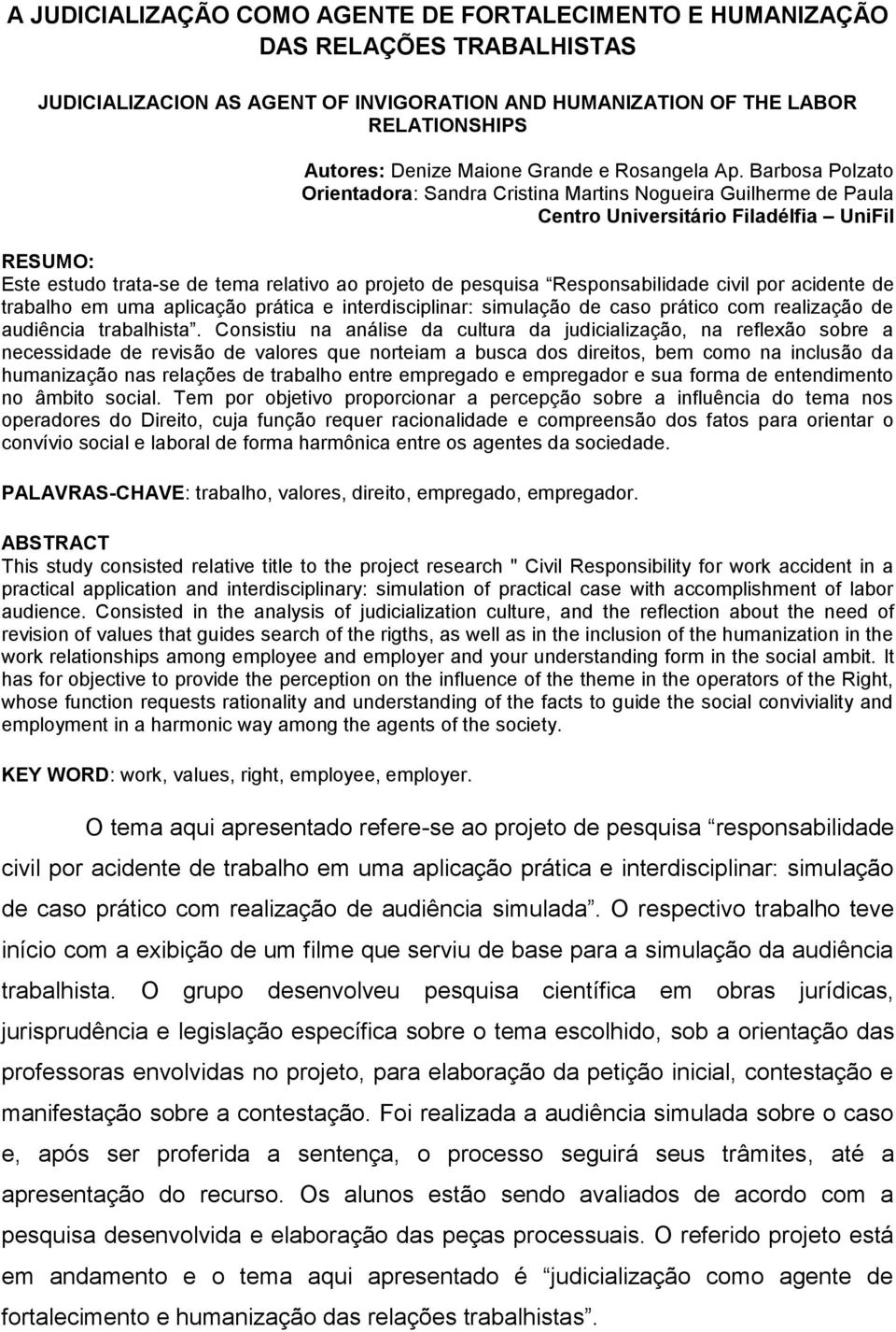 Barbosa Polzato Orientadora: Sandra Cristina Martins Nogueira Guilherme de Paula Centro Universitário Filadélfia UniFil RESUMO: Este estudo trata-se de tema relativo ao projeto de pesquisa