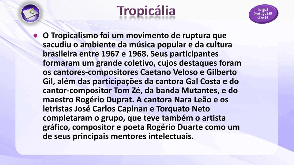 participações da cantora Gal Costa e do cantor-compositor Tom Zé, da banda Mutantes, e do maestro Rogério Duprat.