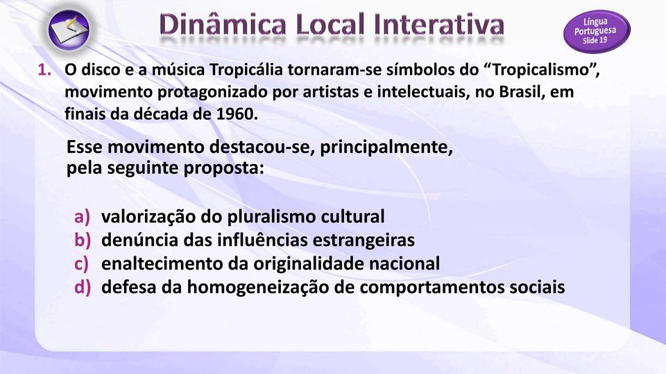 Esse movimento destacou-se, principalmente, pela seguinte proposta: a) valorização do pluralismo