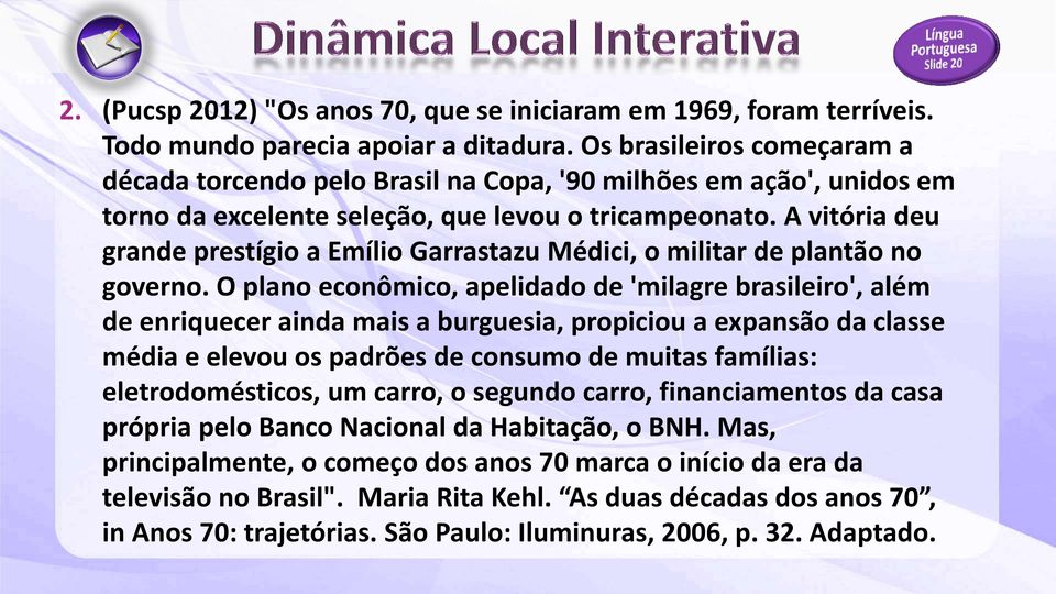 A vitória deu grande prestígio a Emílio Garrastazu Médici, o militar de plantão no governo.