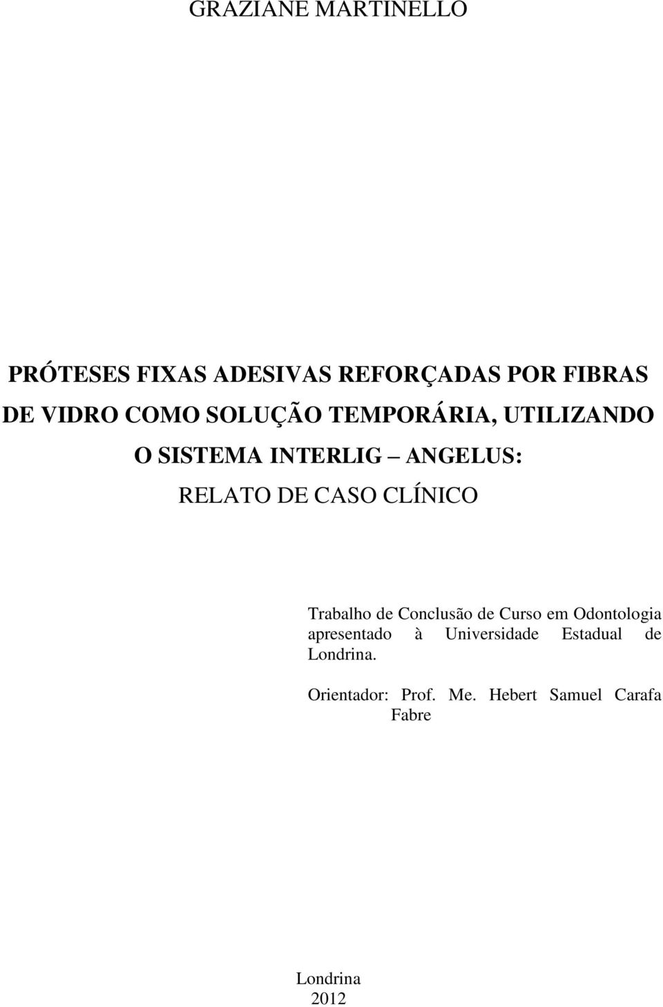 CLÍNICO Trabalho de Conclusão de Curso em Odontologia apresentado à