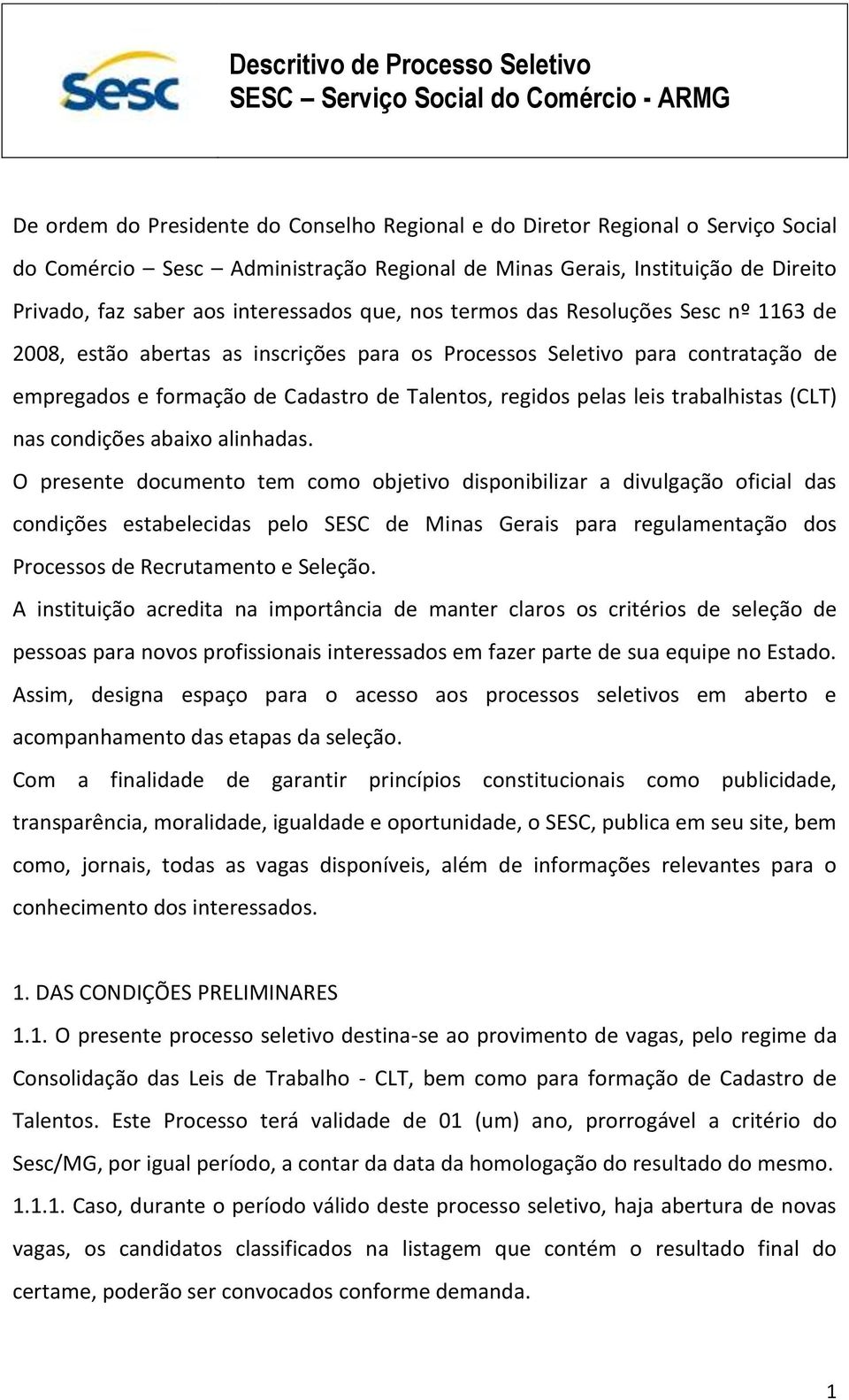 de empregados e formação de Cadastro de Talentos, regidos pelas leis trabalhistas (CLT) nas condições abaixo alinhadas.