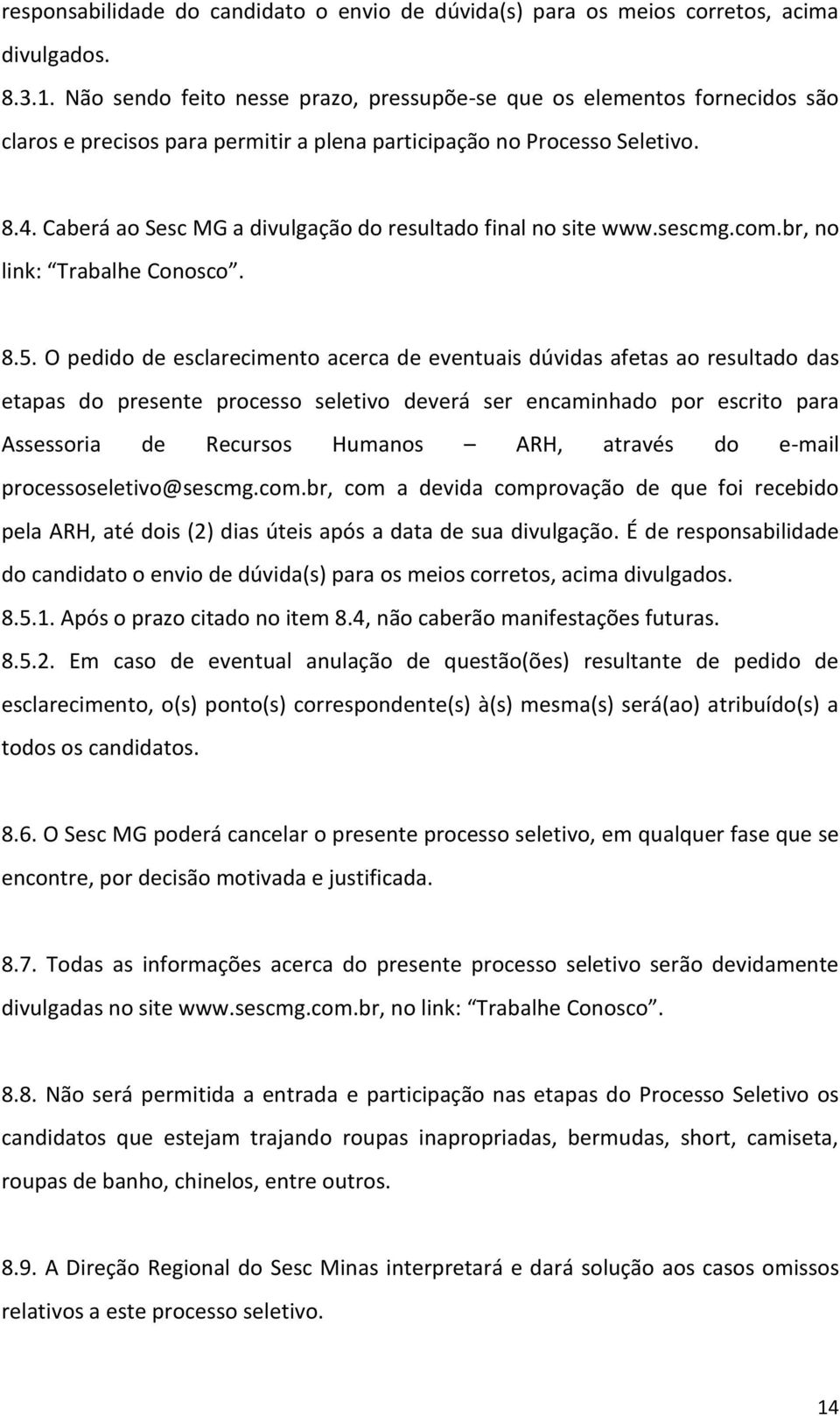 Caberá ao Sesc MG a divulgação do resultado final no site www.sescmg.com.br, no link: Trabalhe Conosco. 8.5.