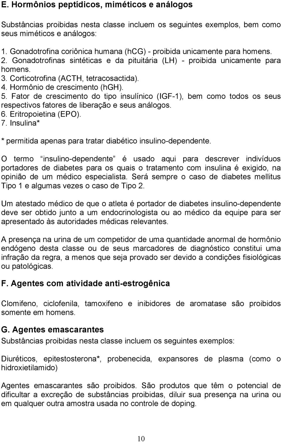 4. Hormônio de crescimento (hgh). 5. Fator de crescimento do tipo insulínico (IGF-1), bem como todos os seus respectivos fatores de liberação e seus análogos. 6. Eritropoietina (EPO). 7.