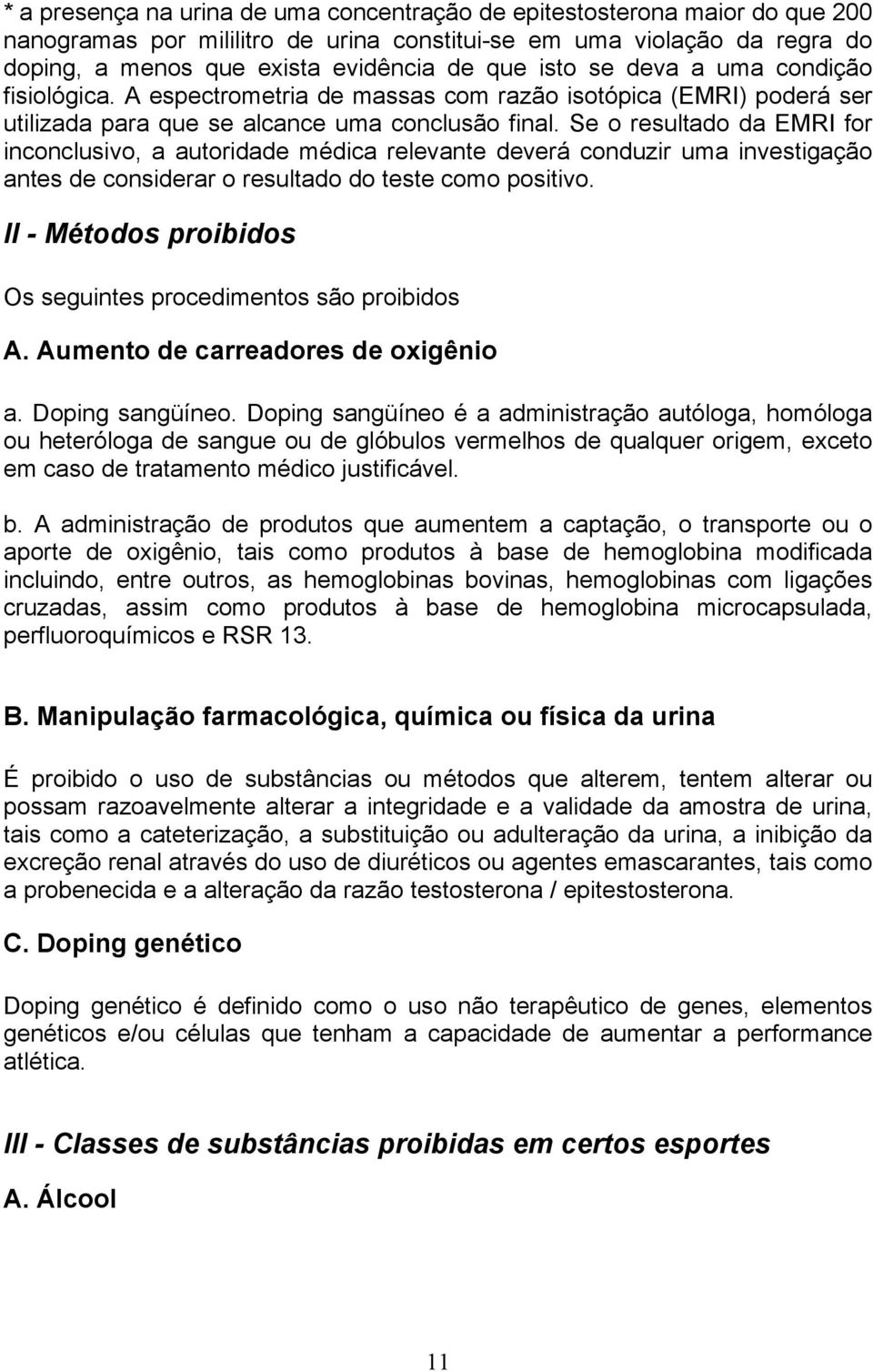 Se o resultado da EMRI for inconclusivo, a autoridade médica relevante deverá conduzir uma investigação antes de considerar o resultado do teste como positivo.