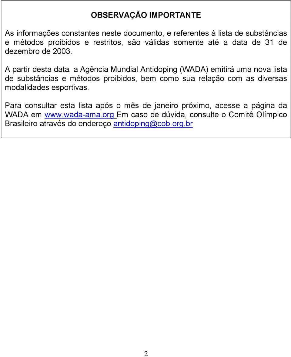 A partir desta data, a Agência Mundial Antidoping (WADA) emitirá uma nova lista de substâncias e métodos proibidos, bem como sua relação com