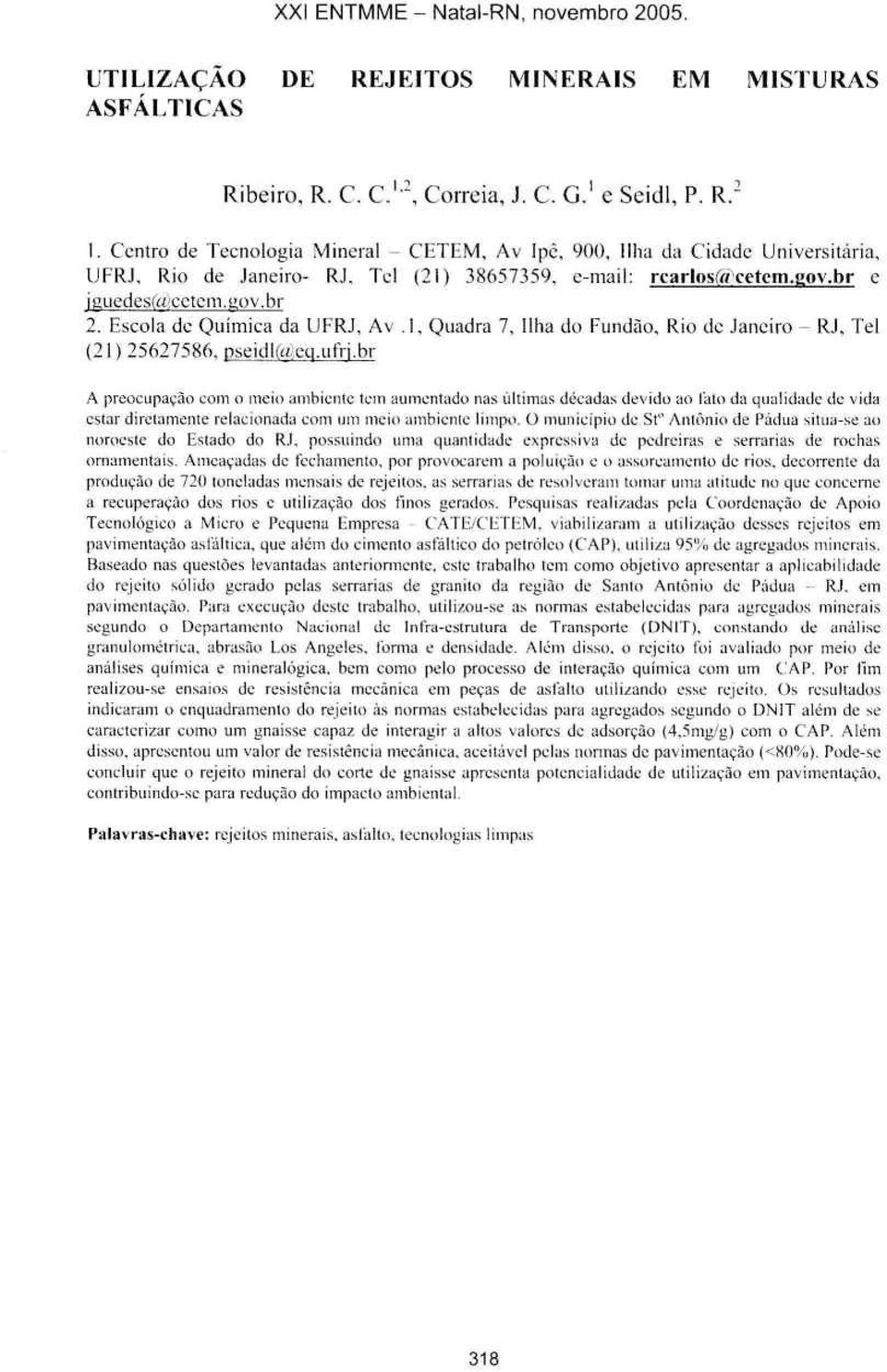 Escola de Química da UFRJ, Av.I, Quadra 7, Ilha do Fundão, Rio de Janeiro- RJ, Te! (21) 25627586, pseidl(ajeq.ufrj.
