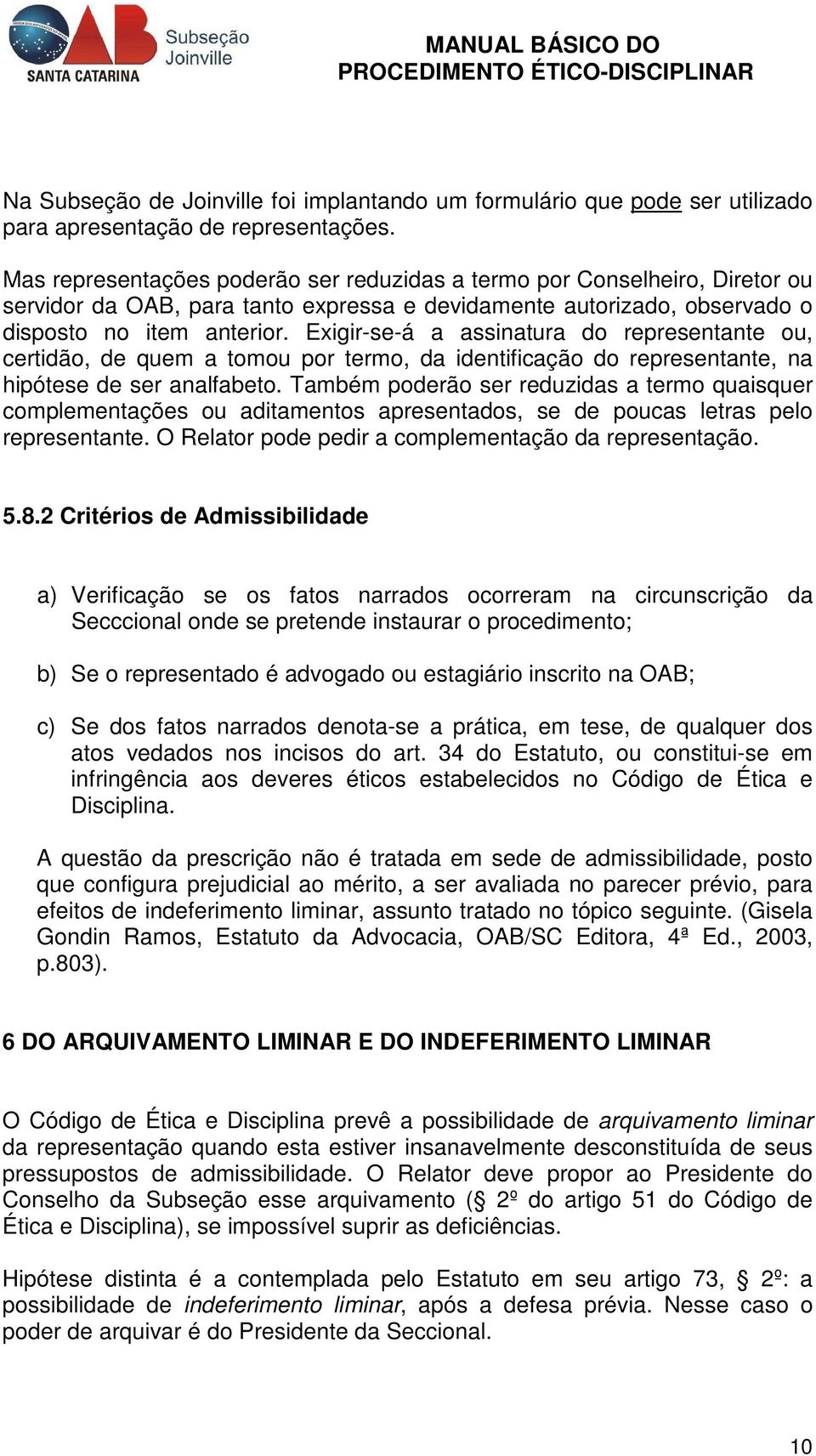 Exigir-se-á a assinatura do representante ou, certidão, de quem a tomou por termo, da identificação do representante, na hipótese de ser analfabeto.