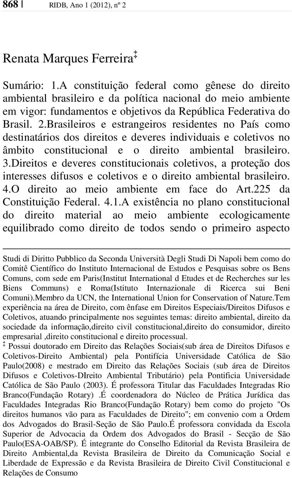 Brasileiros e estrangeiros residentes no País como destinatários dos direitos e deveres individuais e coletivos no âmbito constitucional e o direito ambiental brasileiro. 3.