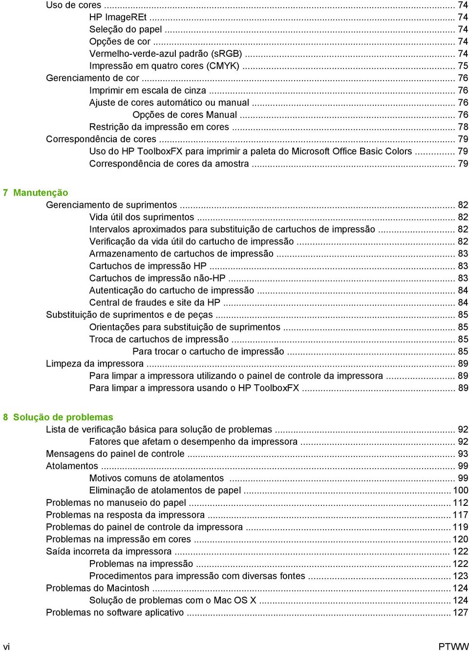 .. 79 Uso do HP ToolboxFX para imprimir a paleta do Microsoft Office Basic Colors... 79 Correspondência de cores da amostra... 79 7 Manutenção Gerenciamento de suprimentos.