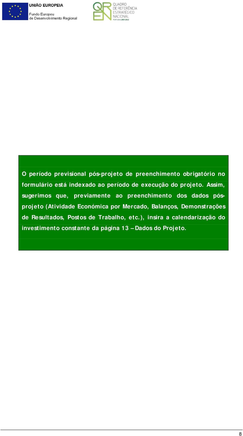 Assim, sugerimos que, previamente ao preenchimento dos dados pósprojeto (Atividade Económica