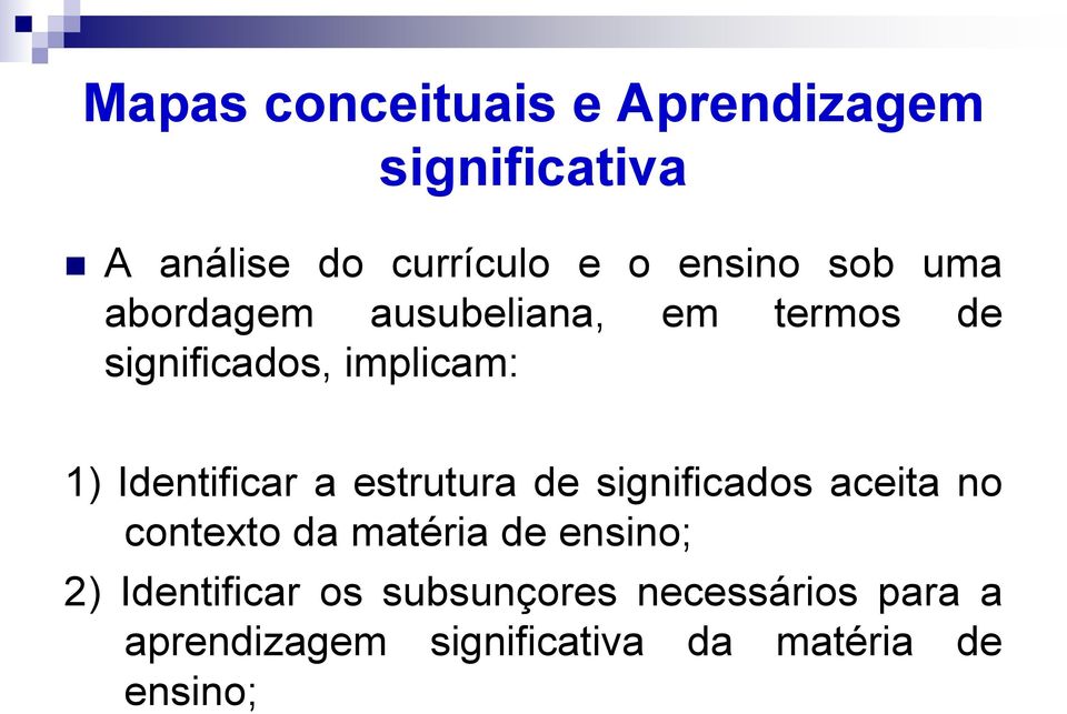 a estrutura de significados aceita no contexto da matéria de ensino; 2)