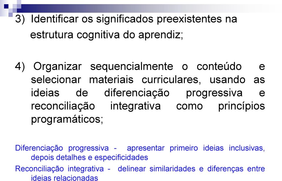 integrativa como princípios programáticos; Diferenciação progressiva - apresentar primeiro ideias inclusivas,