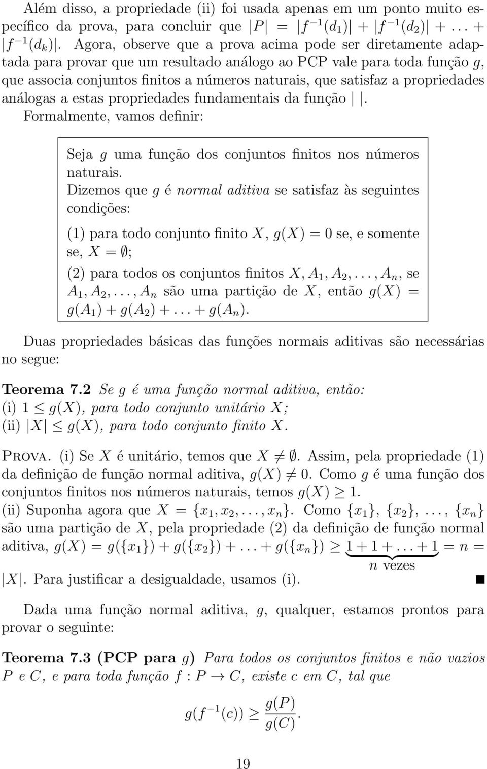 propriedades análogas a estas propriedades fundamentais da função. Formalmente, vamos definir: Seja g uma função dos conjuntos finitos nos números naturais.