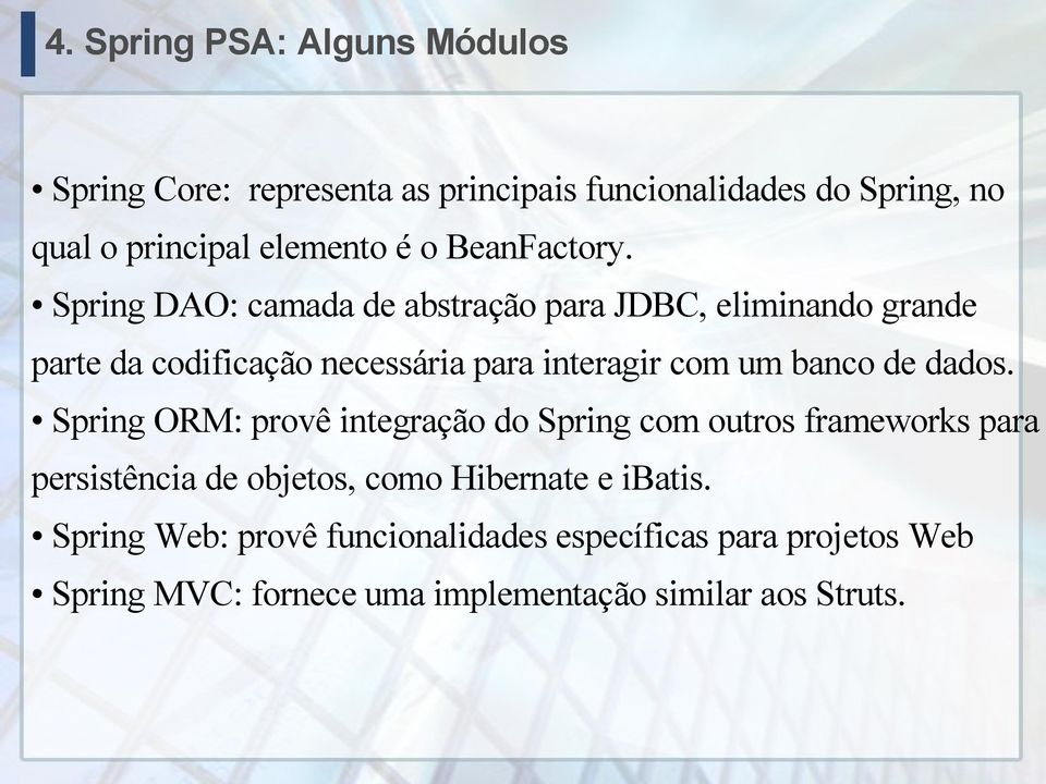 Spring DAO: camada de abstração para JDBC, eliminando grande parte da codificação necessária para interagir com um banco de