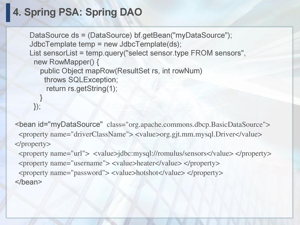 getstring(1); } }); <bean id="mydatasource" class="org.apache.commons.dbcp.basicdatasource"> <property name="driverclassname"> <value>org.gjt.mm.mysql.