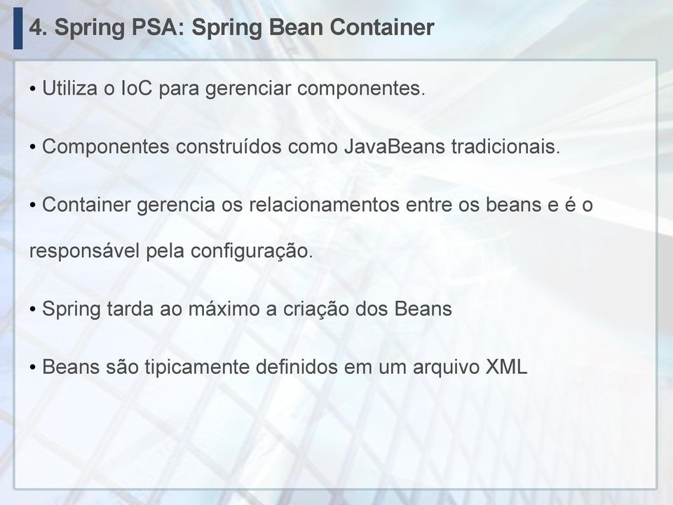 Container gerencia os relacionamentos entre os beans e é o responsável pela