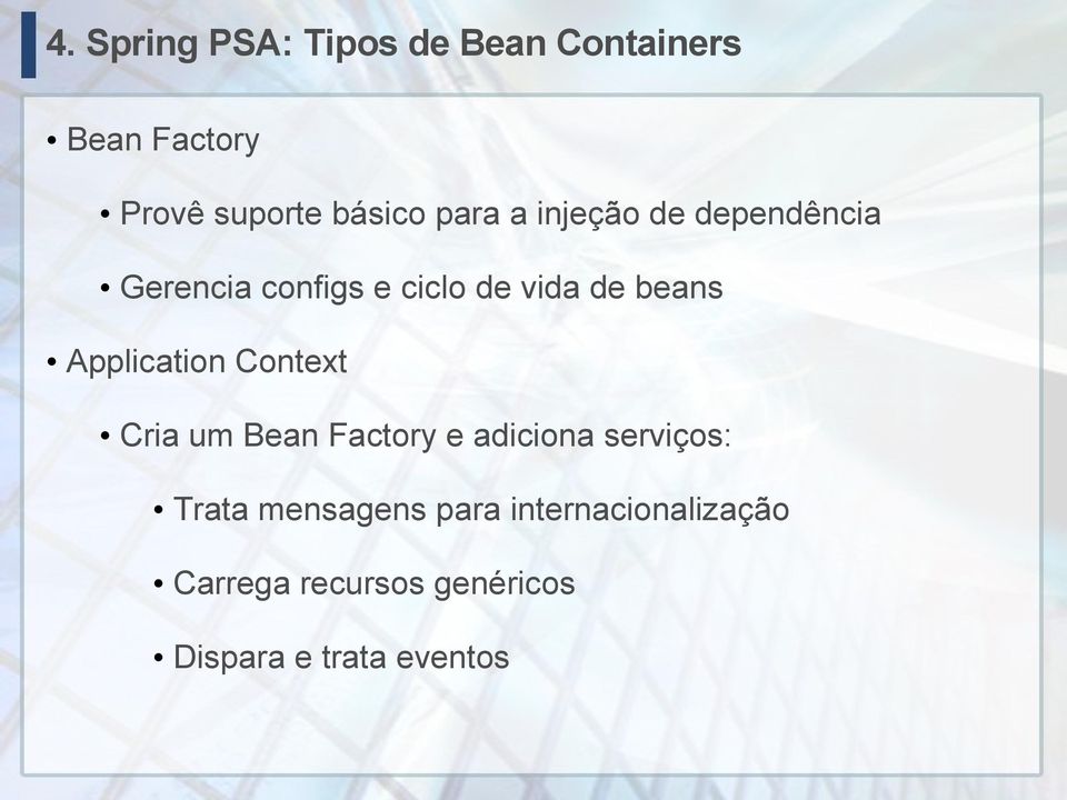 Application Context Cria um Bean Factory e adiciona serviços: Trata