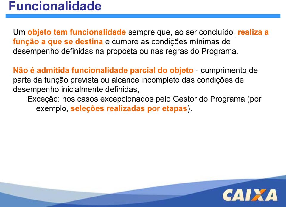 Não é admitida funcionalidade parcial do objeto - cumprimento de parte da função prevista ou alcance incompleto das