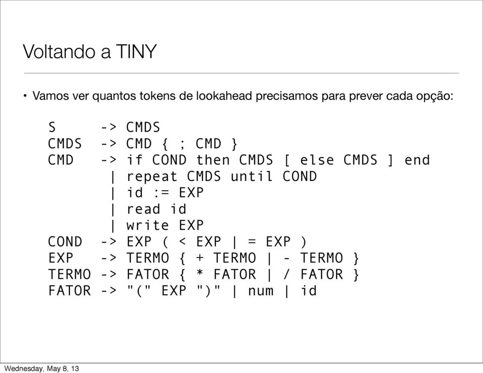 until COND id := EXP read id write EXP COND -> EXP ( < EXP = EXP ) EXP -> TERMO { + TERMO