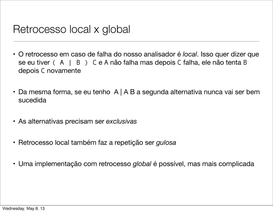 mesma forma, se eu tenho A A B a segunda alternativa nunca vai ser bem sucedida As alternativas precisam ser