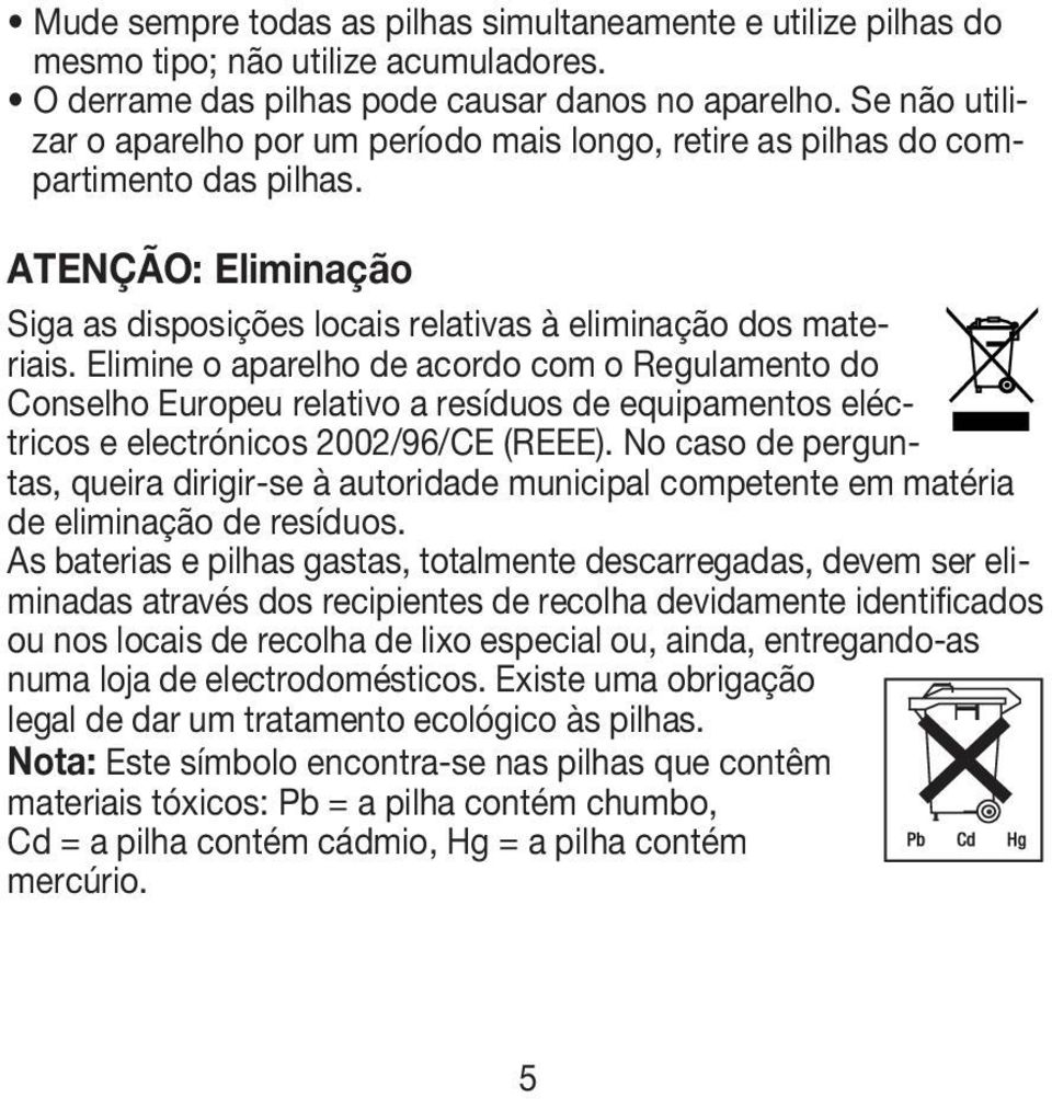 Elimine o aparelho de acordo com o Regulamento do Conselho Europeu relativo a resíduos de equipamentos eléctricos e electrónicos 2002/96/CE (REEE).