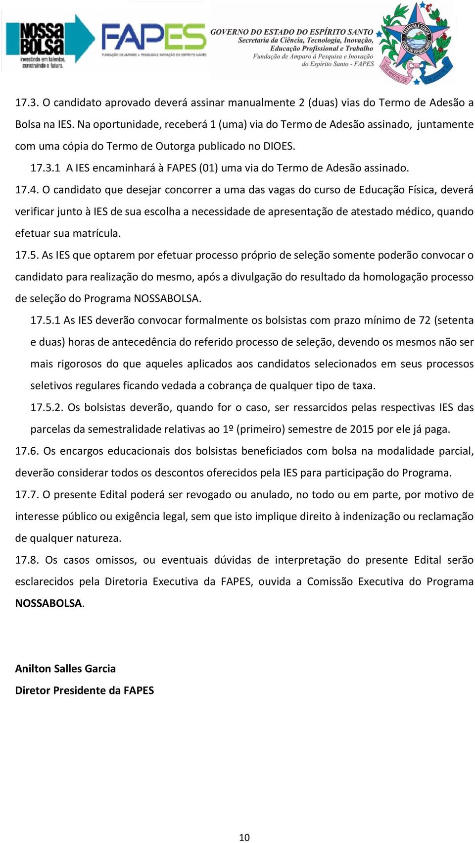 1 A IES encaminhará à FAPES (01) uma via do Termo de Adesão assinado. 17.4.