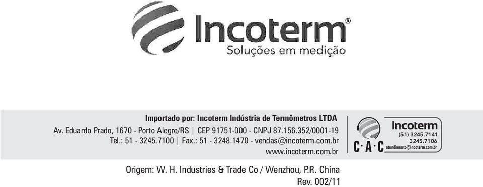 : 51-3245.7100 Fax.: 51-3248.1470 - vendas@incoterm.com.br www.incoterm.com.br Origem: W.