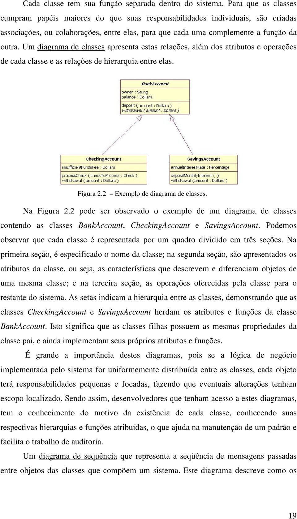 Um diagrama de classes apresenta estas relações, além dos atributos e operações de cada classe e as relações de hierarquia entre elas. Figura 2.2 Exemplo de diagrama de classes. Na Figura 2.