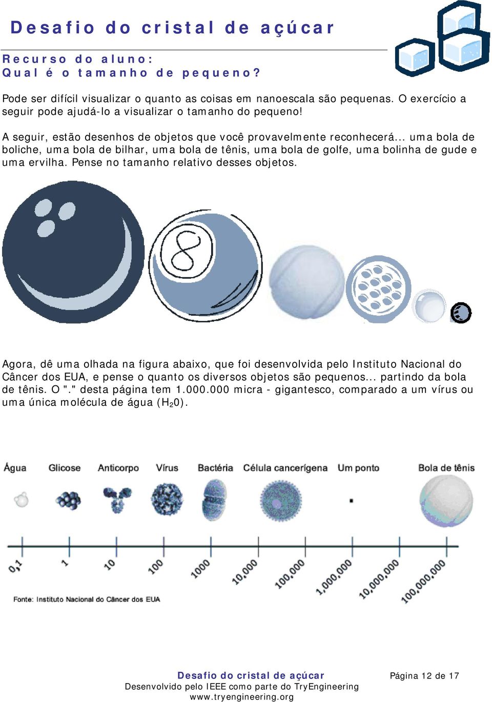 Pense no tamanho relativo desses objetos.