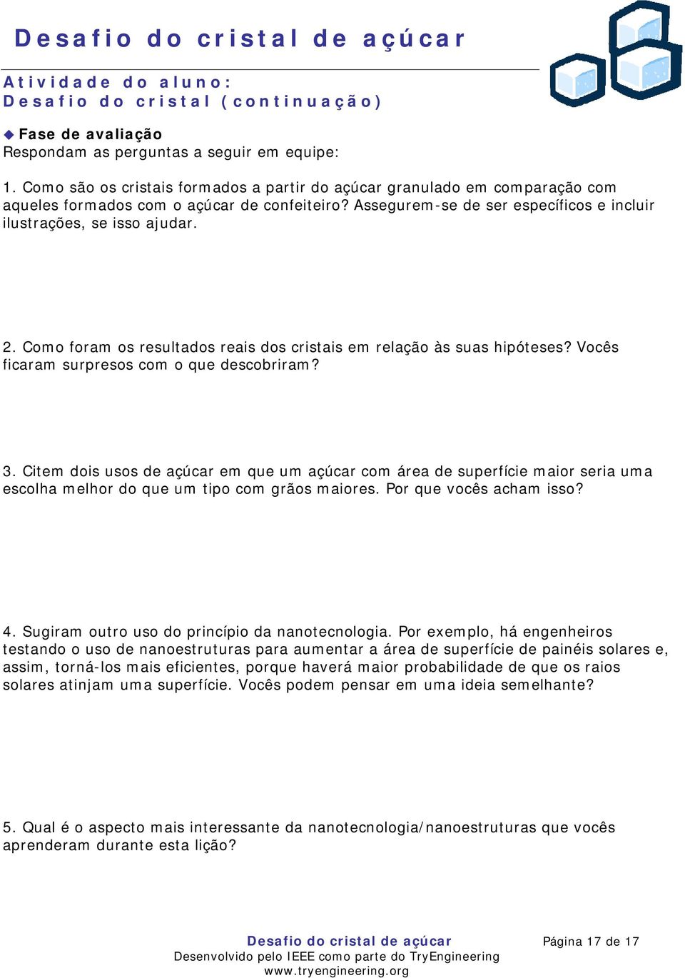 Como foram os resultados reais dos cristais em relação às suas hipóteses? Vocês ficaram surpresos com o que descobriram? 3.