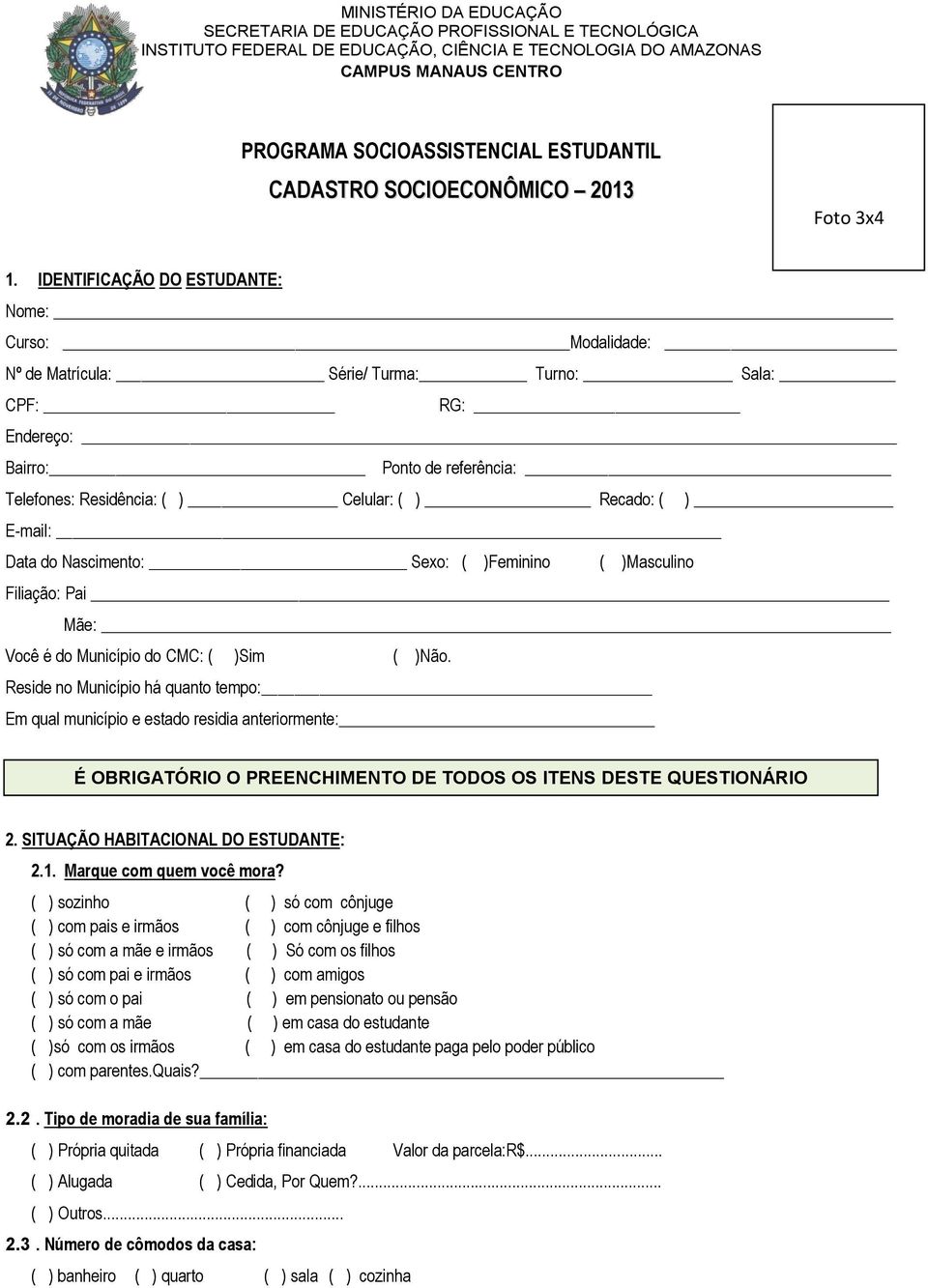 IDENTIFICAÇÃO DO ESTUDANTE: Nome: Curso: Modalidade: Nº de Matrícula: Série/ Turma: Turno: Sala: CPF: RG: Endereço: Bairro: Ponto de referência: Telefones: Residência: ( ) Celular: ( ) Recado: ( )