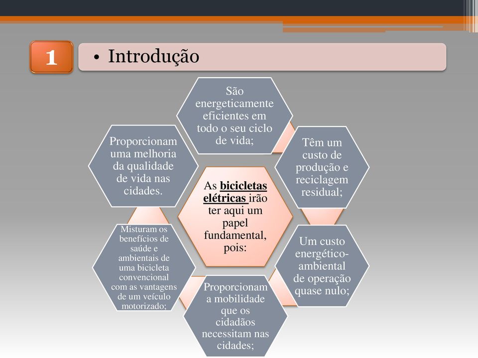 São energeticamente eficientes em todo o seu ciclo de vida; As bicicletas elétricas irão ter aqui um papel fundamental,